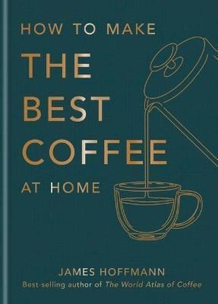 How to Make the Best Coffee at Home | Octopus Publishing Group (İnce Kapak) - Resim 1