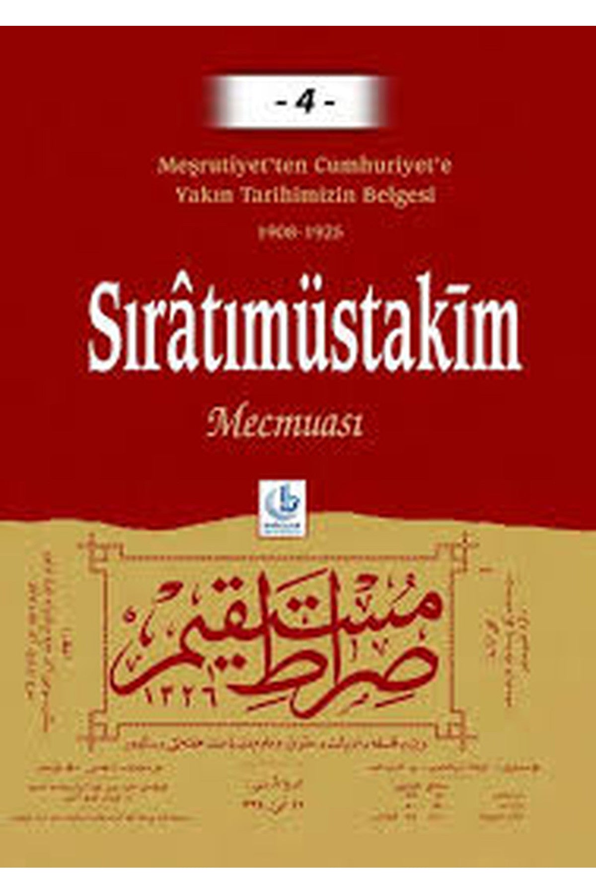 Sıratımüstakim Mecmuası Cilt 4 / Meşrutiyet'Ten Cumhuriyet'E Yakın Tarihimizin Bel. ( 1908 - 1925 ) kitap kapağı