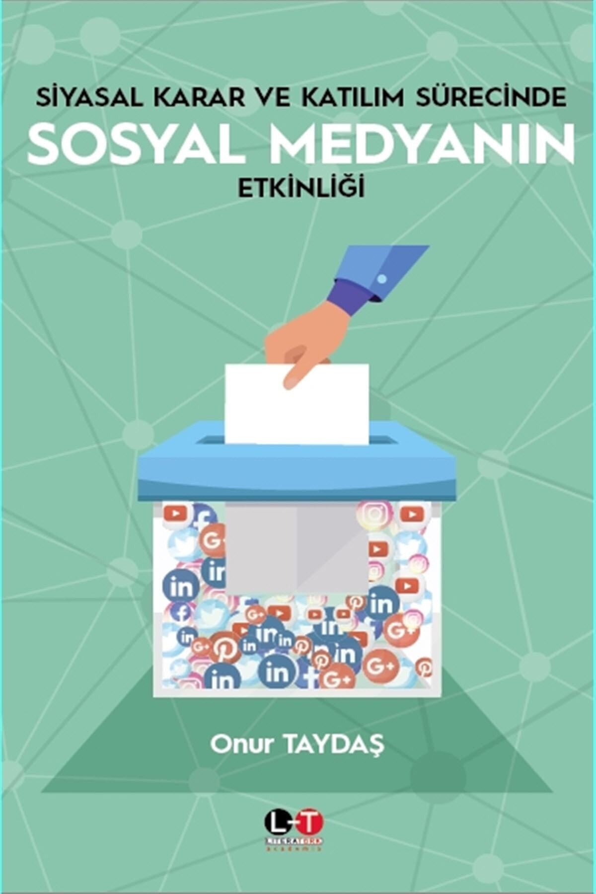 Siyasal Karar Ve Katılım Sürecinde Sosyal Medyanın Etkinliği - Onur Taydaş 9786053371779 - Onur Taydaş kitap kapağı