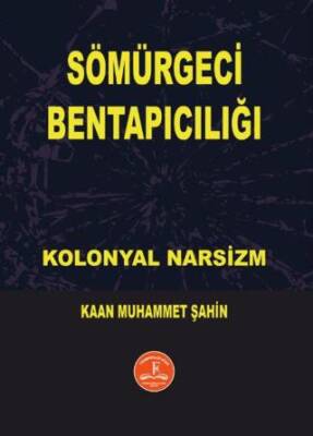 Sömürgeci Bentapıcılığı - Kolonyal Narsizm - Kaan Muhammet Şahin kitap kapağı