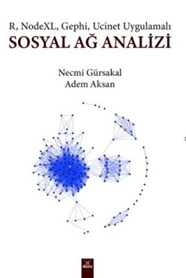 Sosyal Ağ Analizi R, Nodexl, Gephi, Ucinet Uygulamalı - Prof. Dr. Necmi Gürsakal kitap kapağı