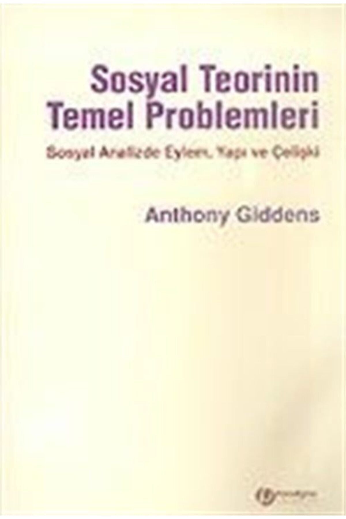 Sosyal Teorinin Temel Problemleri/Sosyal Analizde Eylem Yapı Ve Çelişki - Anthony Giddens kitap kapağı
