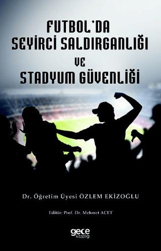 Futbol Seyirci Saldırganlığı ve Stadyum Güvenliği | Gece Kitaplığı (Ciltsiz) - Resim 1