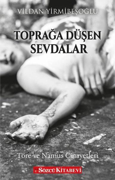 Toprağa Düşen Sevdalar - Töre ve Namus Cinayetleri | Sözcü Kitabevi (İnce Kapak) - Resim 1