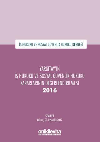 Yargıtay'ın İş Hukuku ve Sosyal Güvenlik Hukuku Kararlarının Değerlendirilmesi Semineri 2016 | On İki Levha Yayınları (Ciltli) - Resim 1