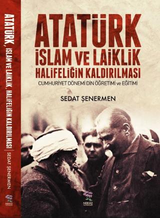 Atatürk İslam ve Laiklik Halifeliğin Kaldırılması | Nergiz Yayınları (Ciltsiz) - Resim 1