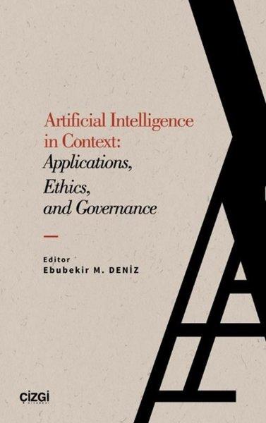 Artificial Intelligence in Context: Applications, Ethics, and Governance | Çizgi Kitabevi (İnce Kapak) - Resim 1