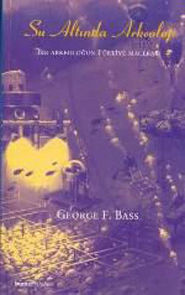 Su Altında Arkeoloji Bir Arkeoloğun Türkiye Macerası - George F. Bass kitap kapağı