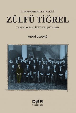 Diyarbakır Milletvekili Zülfü Tiğrel Yaşamı ve Faaliyetleri (1877-1940) | Der Yayınları (Ciltsiz) - Resim 1