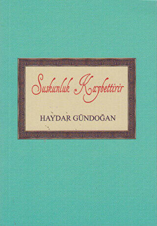 Suskunluk Kaybettirir - Haydar Gündoğan kitap kapağı
