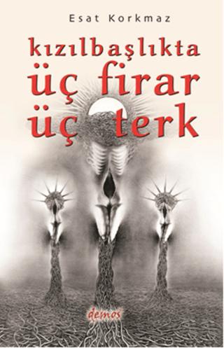 Kızılbaşlıkta Üç Firar Üç Terk