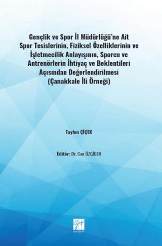 Gençlik ve Spor İl Müdürlüğü'ne Ait Spor Tesislerinin, Fiziksel Özelliklerinin ve İşletmecilik Anlayışının, Sporcu ve Antrenörlerin İhtiyaç ve Beklentileri Açısından Değerlendirilmesi | Gazi Kitabevi (Ciltsiz) - Resim 1