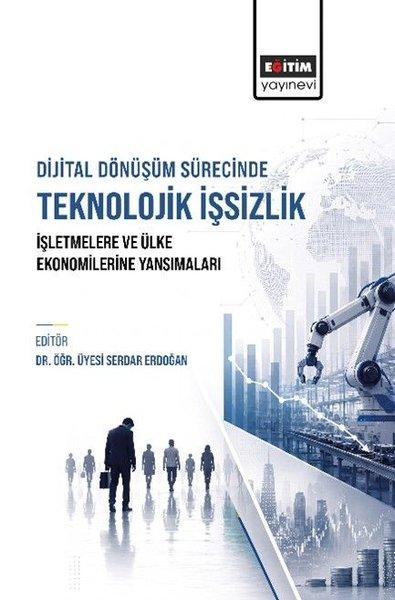 Dijital Dönüşüm Sürecinde Teknolojik İşsizlik - İşletmelere ve Ülke Ekonomilerine Yansımaları | Eğitim Yayınevi (İnce Kapak) - Resim 1