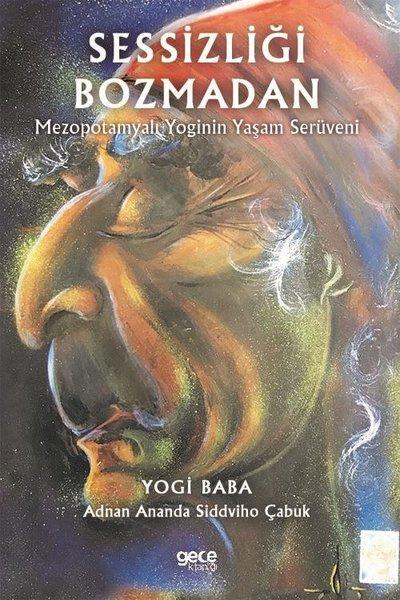 Sessizliği Bozmadan-Mezopotamyalı Yoginin Yaşam Serüveni | Gece Kitaplığı (İnce Kapak) - Resim 1