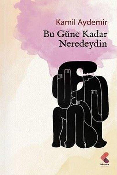 Bu Güne Kadar Neredeydin | Klaros Yayınları (İnce Kapak) - Resim 1