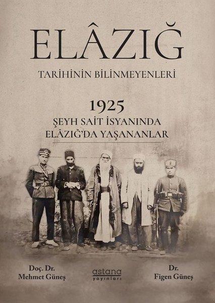 Elazığ Tarihinin Bilinmeyenleri - 1925 Şeyh Said İsyanında Elazığ'da Yaşananlar | Astana Yayınları (İnce Kapak) - Resim 1