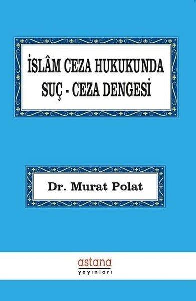 İslam Ceza Hukukunda Suç-Ceza Dengesi | Astana Yayınları (İnce Kapak) - Resim 1