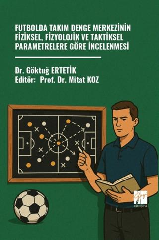 Futbolda Takım Denge Merkezinin Fiziksel, Fizyolojik ve Taktiksel Parametrelere Göre İncelenmesi