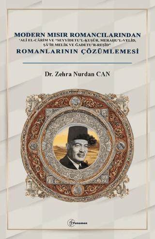 Modern Mısır Romancılarından ‘Alî el-Cârim ve “Seyyidetu’l-Ḳuṣûr, Meraḥu’l-Velîd, Şâ’ir Melik ve Ğadetu’r-Reşîd” Romanlarının Çözümlemesi | Fenomen Yayıncılık (Ciltsiz) - Resim 1