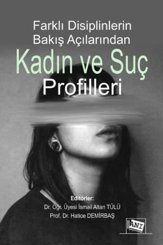 Farklı Disiplinlerin Bakış Açılarından Kadın ve Suç Profilleri | Anı Yayıncılık (Ciltsiz) - Resim 1