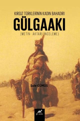 Kırgız Türklerinin Kadın Bahadırı: Gülgaakı
