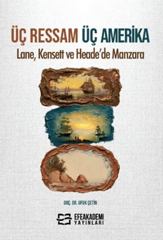 Üç Ressam Üç Amerika: Lane, Kensett ve Heade’de Manzara | Efe Akademi Yayınları (Ciltsiz) - Resim 1