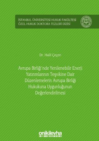 Avrupa Birliği'nde Yenilenebilir Enerji Yatırımlarının Teşvikine Dair Düzenlemelerin Avrupa Birliği Hukukuna Uygunluğunun Değerlendirilmesi İstanbul Üniversitesi Hukuk Fakültesi Özel Hukuk Do