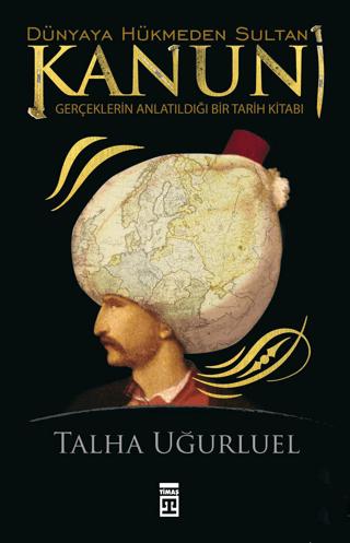 Kanuni - Dünyaya Hükmeden Sultan | Timaş Tarih (Ciltsiz) - Resim 1