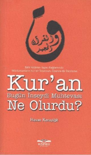 Kur’an Bugün İnseydi Muhtevası Ne Olurdu? | Köprü Kitapları (Ciltsiz) - Resim 1