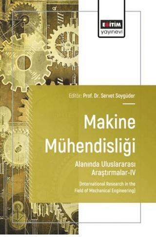 Makine Mühendisliği Alanında Uluslararası Araştırmalar - 4 | Eğitim Yayınevi - Bilimsel Eserler (Ciltsiz) - Resim 1