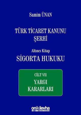 Türk Ticaret Kanunu Şerhi Altıncı Kitap: Sigorta Hukuku - Cilt 7 Yargı Kararları | On İki Levha Yayınları (Ciltli) - Resim 1