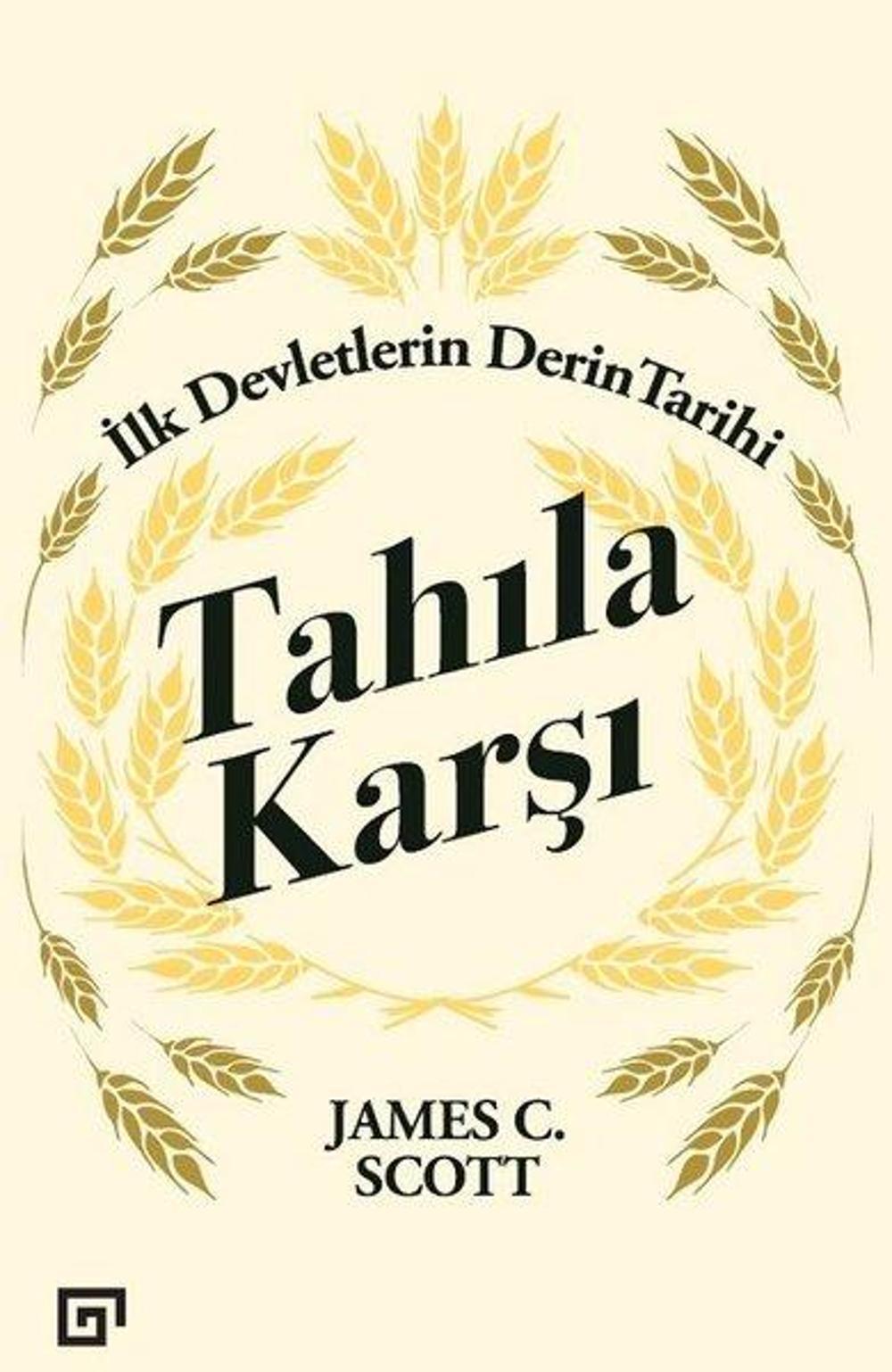 Tahıla Karşı İlk Devletlerin Derin Tarihi | Koç Üniversitesi Yayınları