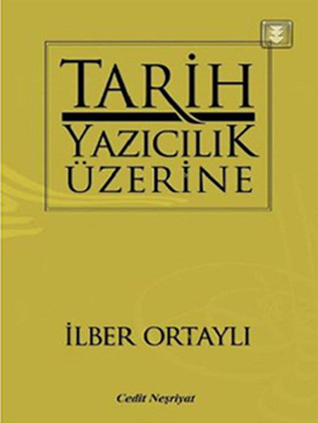 Tarih Yazıcılık Üzerine - Prof. Dr. İlber Ortaylı kitap kapağı