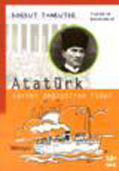 Tarihe İz Bırakanlar - Atatürk - Tarihi Değiştiren Lider - Korkut Tankuter kitap kapağı