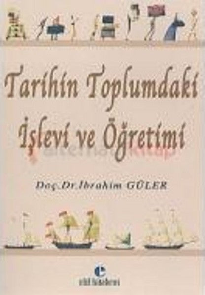 Tarihin Toplumdaki İşlevi ve Öğretimi - Doç. Dr. İbrahim Güler kitap kapağı