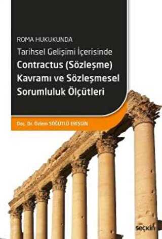 Tarihsel Gelişimi İçerisinde Contractus Sözleşme Kavramı ve Sözleşmesel Sorumluluk Ölçütleri - Özlem Söğütlü kitap kapağı