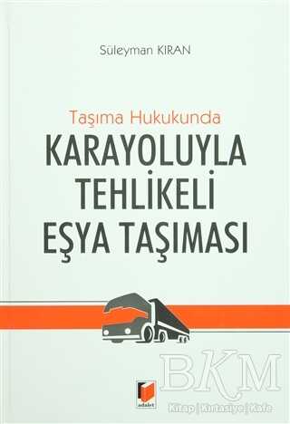 Taşıma Hukukunda Karayoluyla Tehlikeli Eşya Taşınması - Süleyman Kıran kitap kapağı