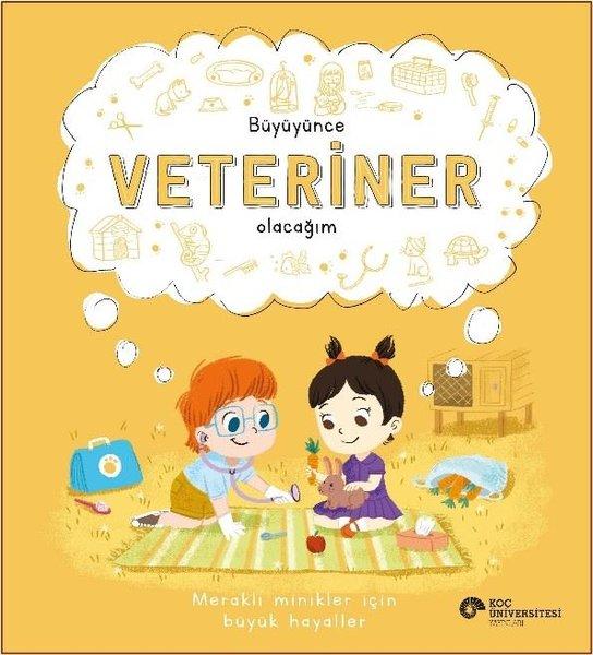 Büyüyünce Veteriner Olacağım - Meraklı Minikler İçin Büyük Hayaller | Koç Üniversitesi Yayınları (İnce Kapak) - Resim 1