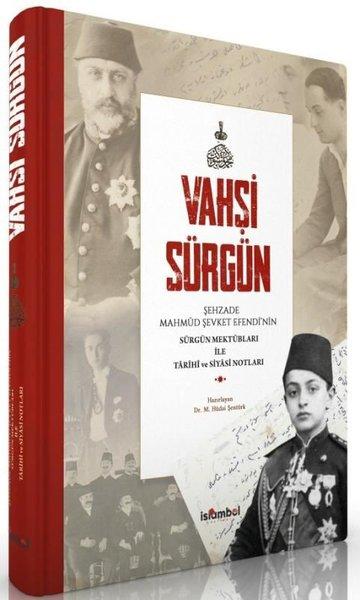 Vahşi Sürgün: Şehzade Mahmut Şevket Efendi'nin Sürgün Mektupları İle Tarihi ve Siyasi Notları | İslambol Yayınları (Ciltli) - Resim 1
