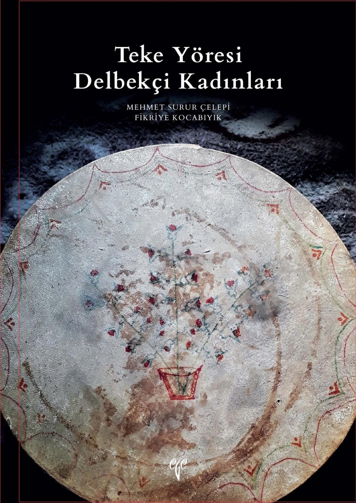 Ege Yayınları Teke Yöresi Delbekçi Kadınları kitap kapağı