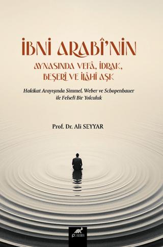 İbni Arabi’nin Aynasında Vefa, İdrak, Beşeri ve İlahi Aşk | Paradigma Akademi Yayınları (Ciltsiz) - Resim 1