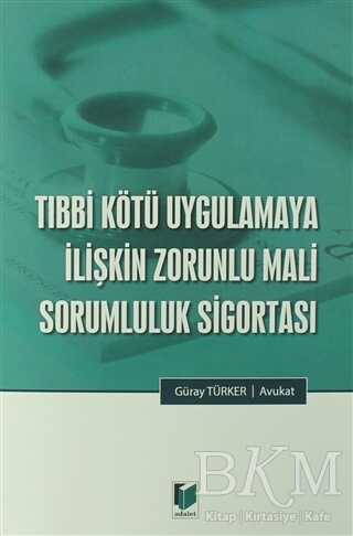 Tıbbi Kötü Uygulamaya İlişkin Zorunlu Mali Sorumluluk Sigortası - Güray Türker kitap kapağı