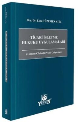 Ticari İşletme Hukuku Uygulamaları - Ebru Tüzemen Atik kitap kapağı