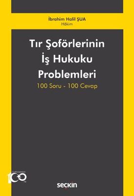 Tır Şoförlerinin İş Hukuku Problemleri 100 Soru-100 Cevap - İbrahim Halil Şua kitap kapağı