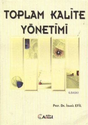 Toplam Kalite Yönetimi ve Toplam Kaliteye Ulaşmada Önemli Bir Araç ISO 9000 Kalite Güvencesi Yönetimi - Prof. Dr. İsmail Efil kitap kapağı