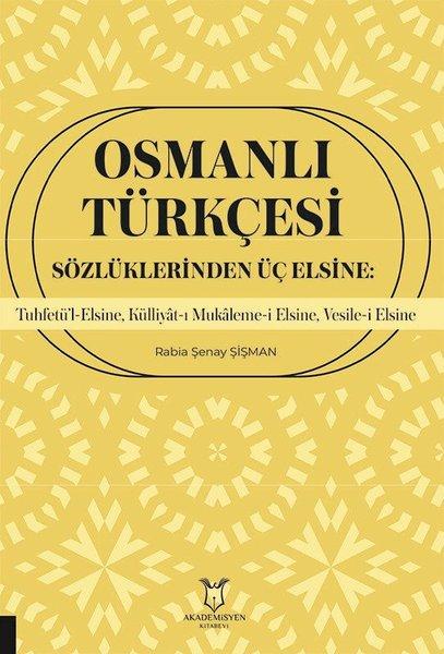 Osmanlı Türkçesi Sözlüklerinden Üç Elsine: Tuhfetü'l-Elsine Külliyat-ı Mukaleme-i Elsine Vesile-i | Akademisyen Kitabevi (İnce Kapak) - Resim 1