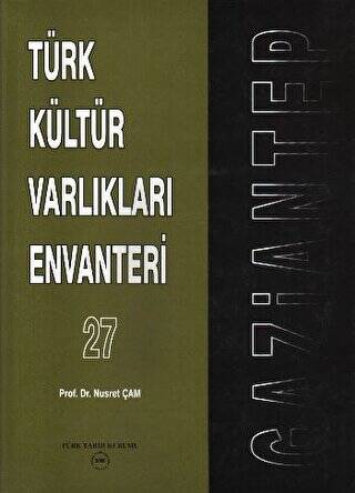 Türk Kültür Varlıkları Envanteri Gaziantep 27 - Prof. Dr. Nusret Çam kitap kapağı