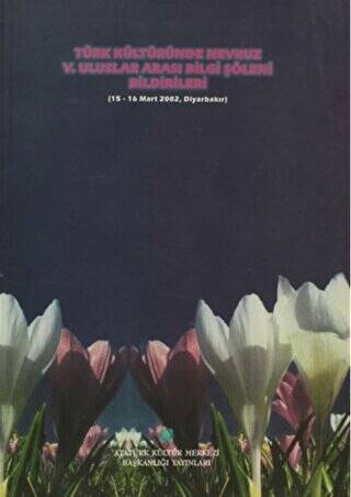 Türk Kültüründe Nevruz V. Uluslararası Bilgi Şöleni Bildirileri (15-16 Mart 2002, Diyarbakır) - Azize Aktaş Yasa kitap kapağı