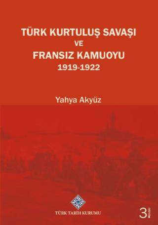 Türk Kurtuluş Savaşı ve Fransız Kamuoyu 1919-1922 - Prof. Dr. Yahya Akyüz kitap kapağı