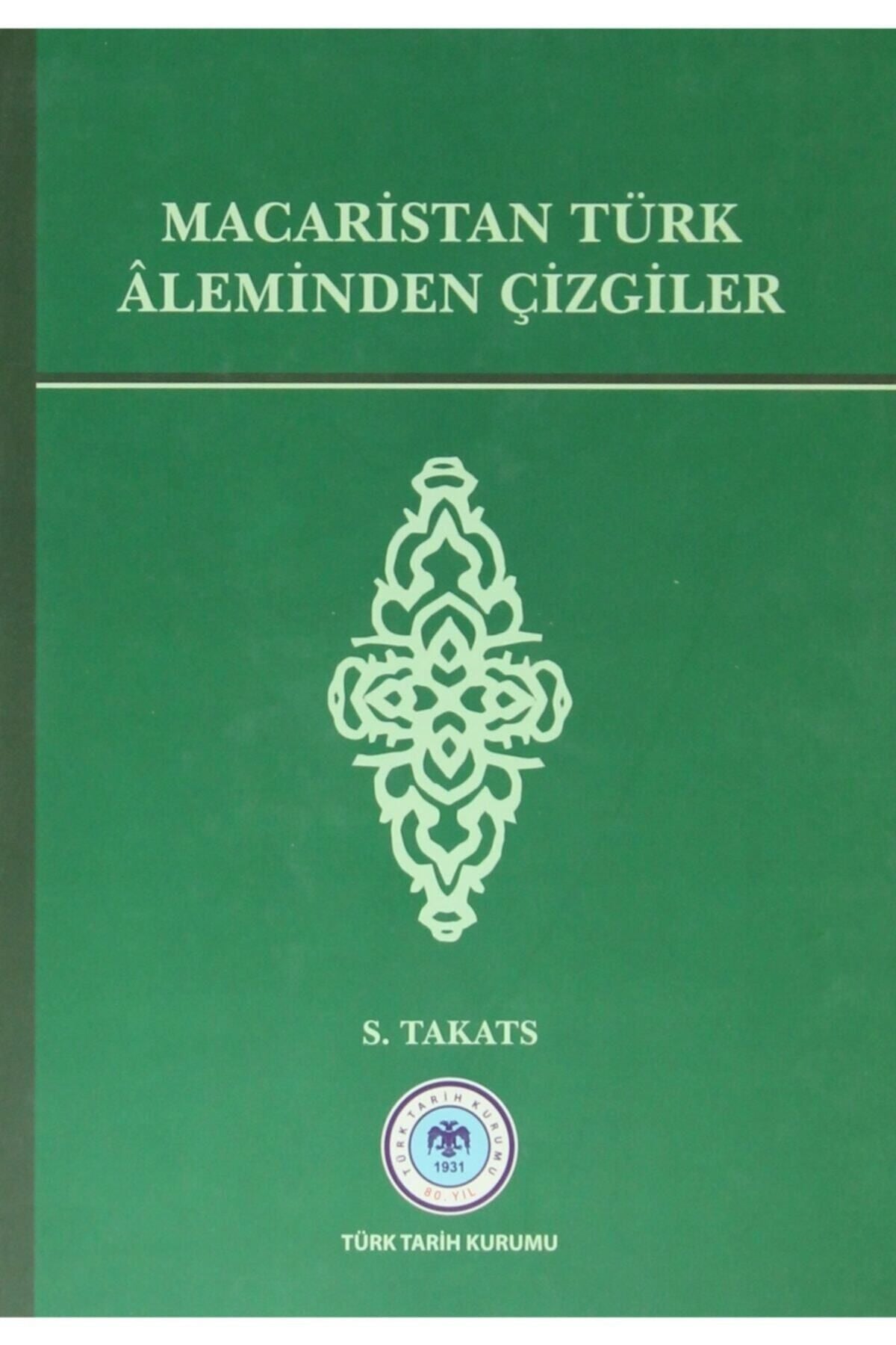 Türk Tarih Kurumu Yayınları Macaristan Türk Aleminden Çizgiler / S. Takats / / 9789751624680 - S. Takats kitap kapağı